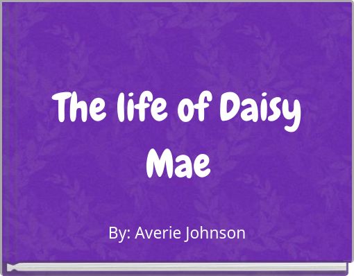 The life of Daisy Mae