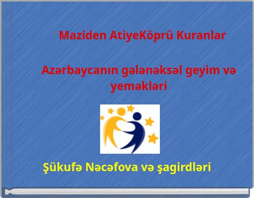 ""Maziden AtiyeKöprü Kuranlar Azərbaycanın gələnəksəl geyim və yeməkləri