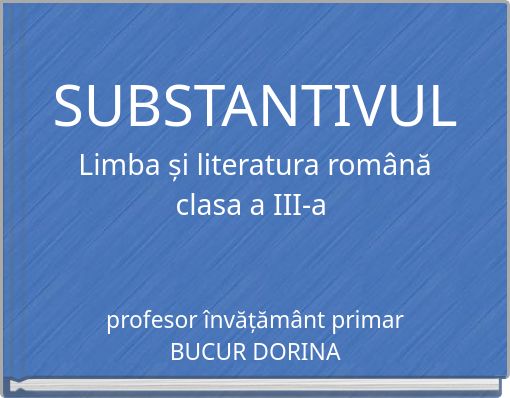 SUBSTANTIVUL Limba și literatura rom&acirc;nă clasa a III-a