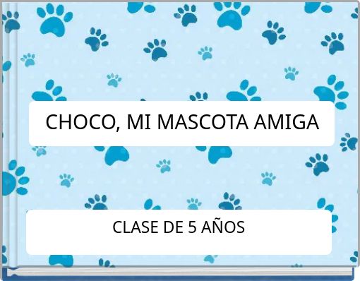 CHOCO, MI MASCOTA AMIGA