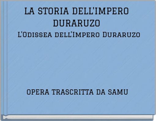 LA STORIA DELL'IMPERO DURARUZO L'Odissea dell'Impero Duraruzo