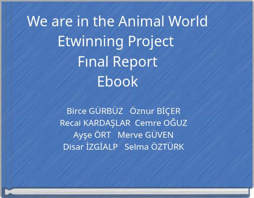 We are in the Animal World Etwinning Project Fınal Report Ebook