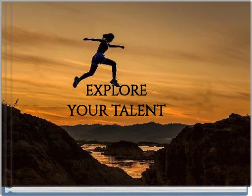 EXPLORE YOUR TALENT