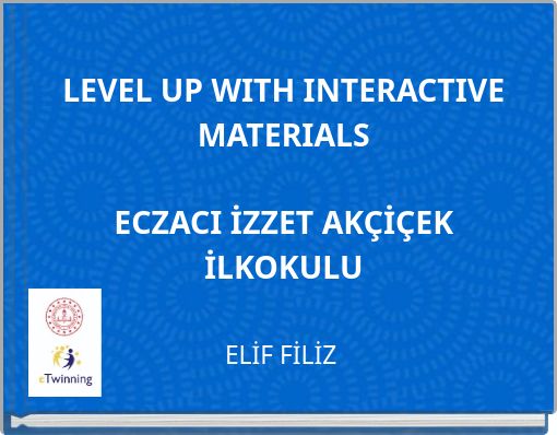 LEVEL UP WITH INTERACTIVE MATERIALS ECZACI İZZET AKÇİÇEK İLKOKULU