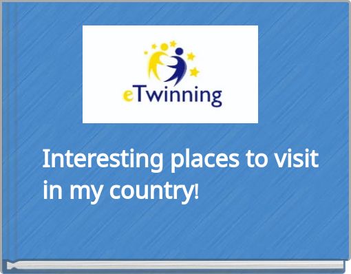 Interesting places to visit in my country!