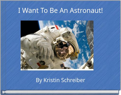 I Want To Be An Astronaut!
