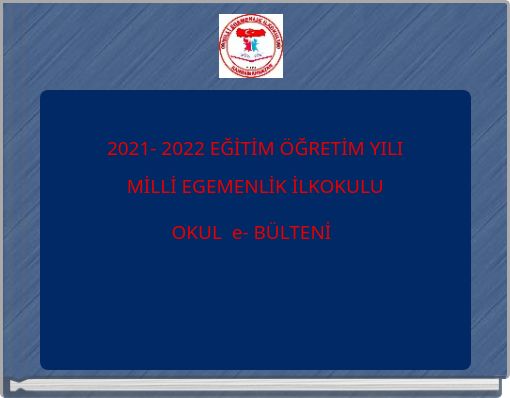 2021- 2022 EĞİTİM ÖĞRETİM YILI MİLLİ EGEMENLİK İLKOKULU OKUL e- BÜLTENİ