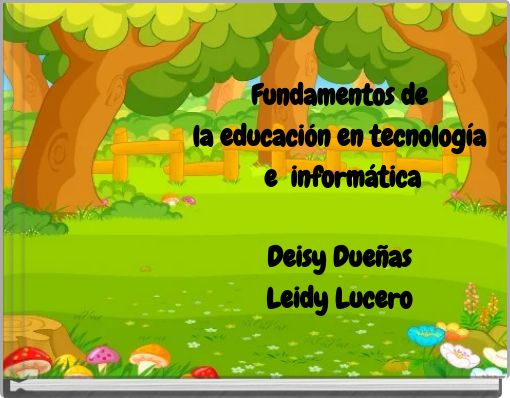 Fundamentos de la educaci&oacute;n en tecnolog&iacute;a e inform&aacute;tica Deisy Due&ntilde;as Leidy Lucero