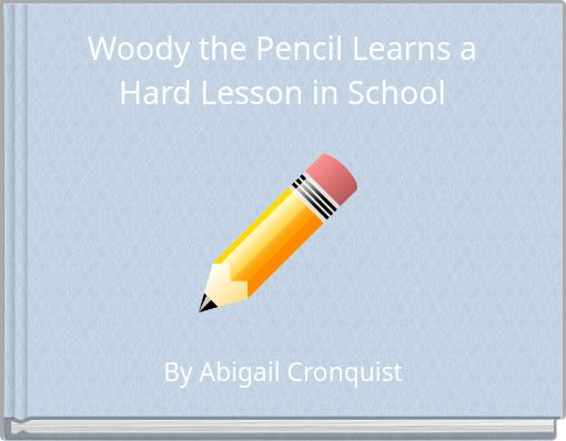 Woody the Pencil Learns a Hard Lesson in School