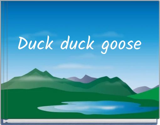 Duck duck goose