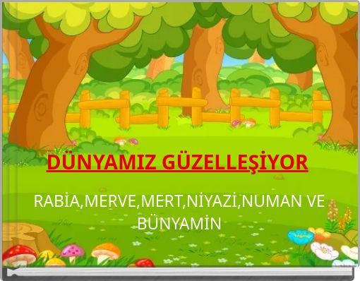 DÜNYAMIZ GÜZELLEŞİYOR