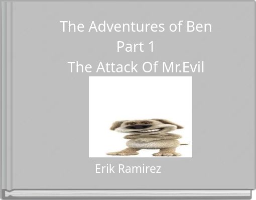 The Adventures of Ben Part 1 The Attack Of Mr.Evil