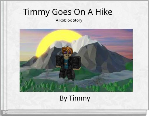 Timmy Goes On A Hike A Roblox Story