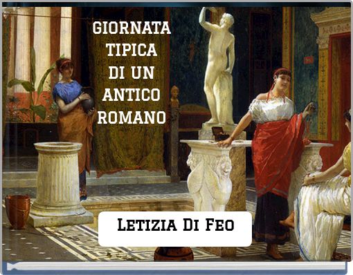 GIORNATA TIPICA DI UN ANTICO ROMANO