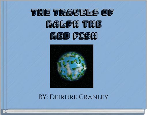 THE TRAVELS OF RALPH THE RED FISH
