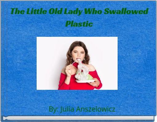 The Little Old Lady Who Swallowed Plastic