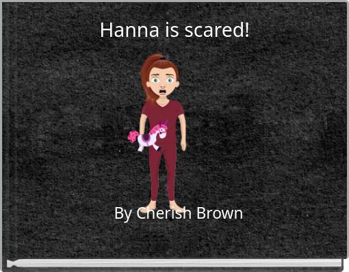 Hanna is scared!