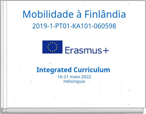 Mobilidade à Finlândia 2019-1-PT01-KA101-060598 Integrated Curriculum 16-21 maio 2022 Helsinquia He 16
