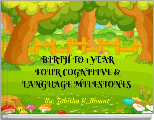 BIRTH TO 1 YEAR FOUR COGNITIVE & LANGUAGE MILESTONES