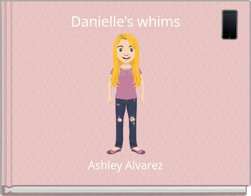 Danielle's whims