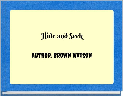 Hide and Seek Author: Brown Watson