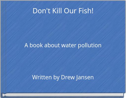 Don't Kill Our Fish!