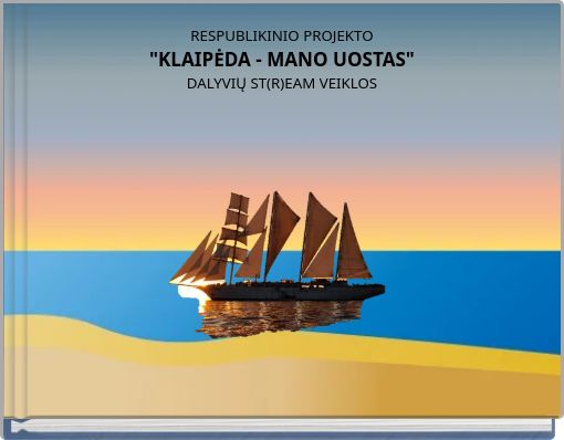 RESPUBLIKINIO PROJEKTO "KLAIPĖDA - MANO UOSTAS" DALYVIŲ ST(R)EAM VEIKLOS