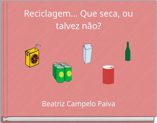 Reciclagem... Que seca, ou talvez não?