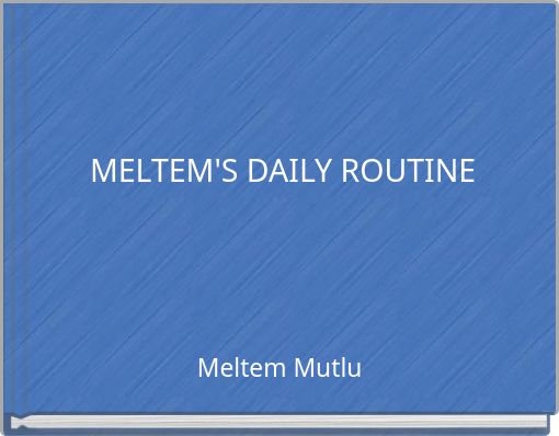 MELTEM'S DAILY ROUTINE