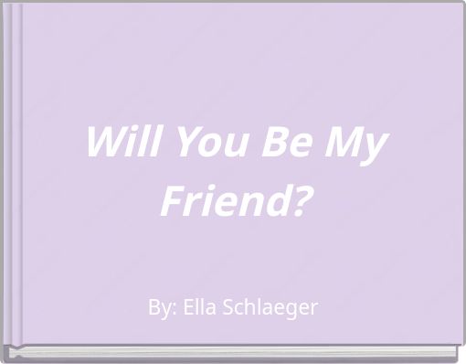 Will You Be My Friend?