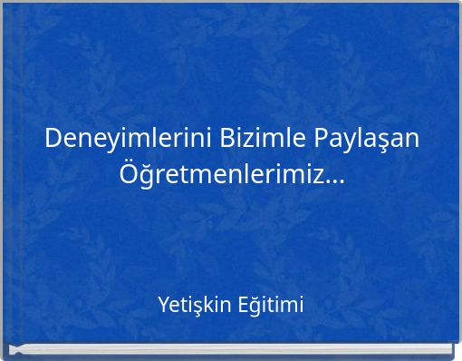 Deneyimlerini Bizimle Paylaşan Öğretmenlerimiz...