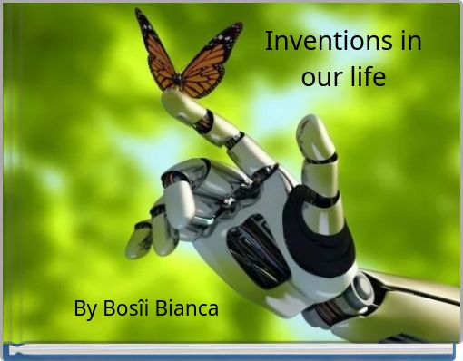 Inventions in our life