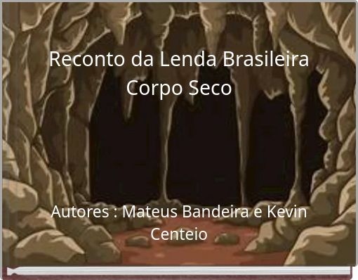 Reconto da Lenda Brasileira Corpo Seco