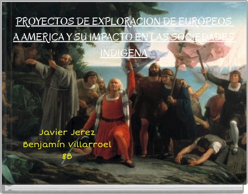 PROYECTOS DE EXPLORACION DE EUROPEOS A AMERICA Y SU IMPACTO EN LAS SOCIEDADES INDIGENA