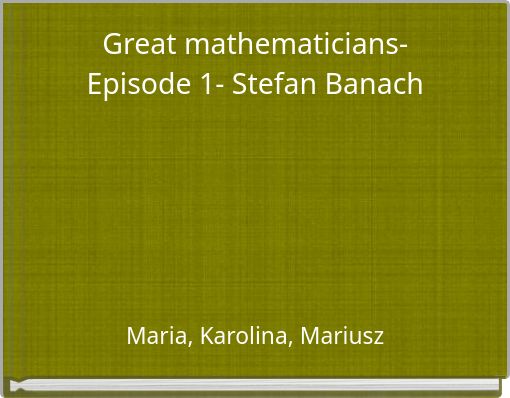 Great mathematicians- Episode 1- Stefan Banach