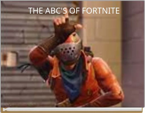 THE ABC'S OF FORTNITE