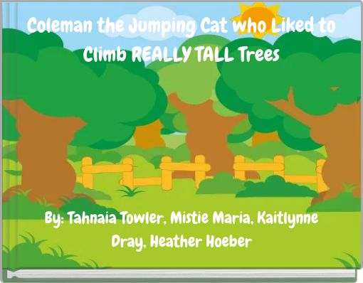 Coleman the Jumping Cat who Liked to Climb REALLY TALL Trees