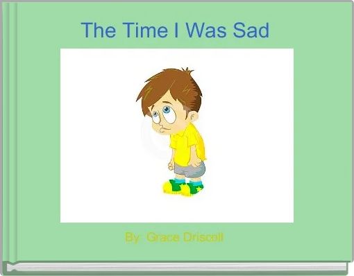 Front cover of 'The Time I Was Sad ' 