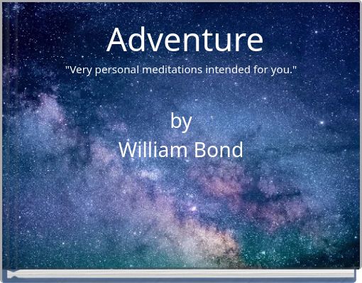 Adventure "Very personal meditations intended for you." by William Bond