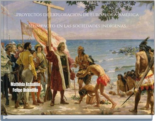 Proyectos de exploración de Europeos a América y su impacto en las sociedades indígenas