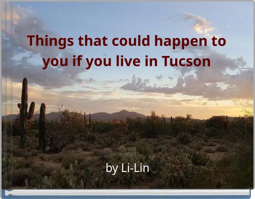 Things that could happen to you if you live in Tucson