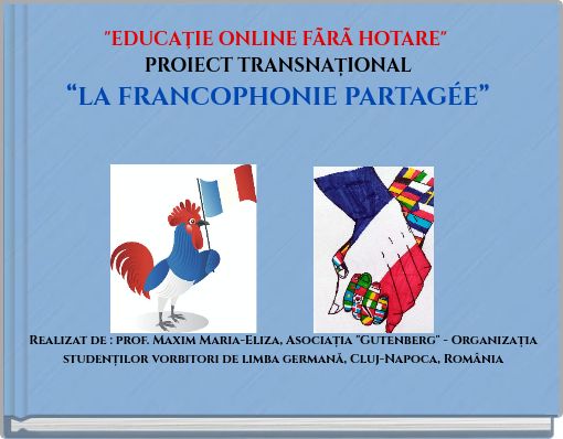 "EDUCAŢIE ONLINE FÃRÃ HOTARE" PROIECT TRANSNAȚIONAL “LA FRANCOPHONIE PARTAGÉE”