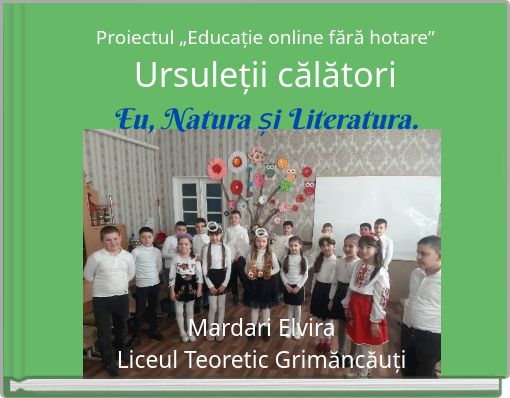 Proiectul &bdquo;Educație online fără hotare&rdquo; Ursuleții călători Eu, Natura și Literatura.
