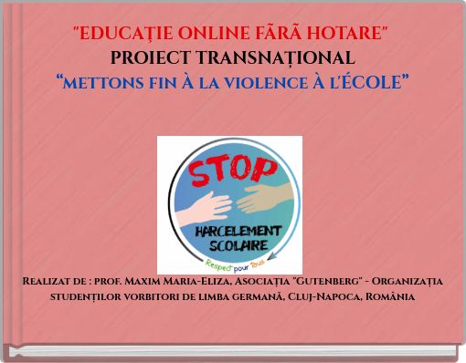 "EDUCAŢIE ONLINE F&Atilde;R&Atilde; HOTARE" PROIECT TRANSNAȚIONAL &ldquo;mettons fin &Agrave; la violence &Agrave; l'&Eacute;COLE&rdquo;