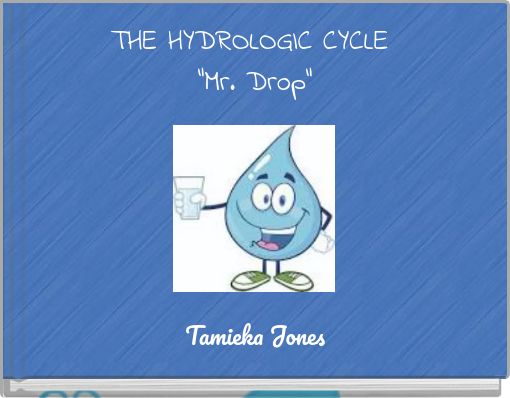 THE HYDROLOGIC CYCLE "Mr. Drop"