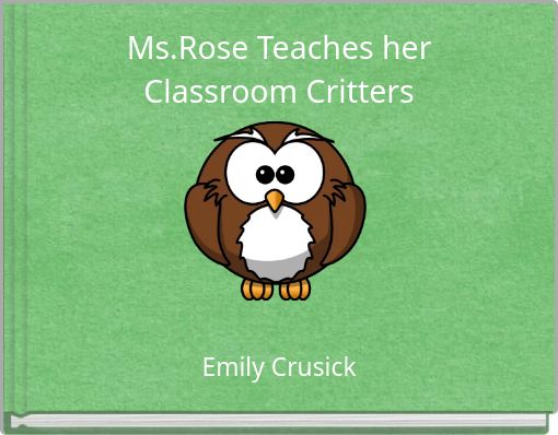 Ms.Rose Teaches her Classroom Critters