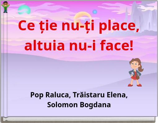 Ce ție nu-ți place, altuia nu-i face!