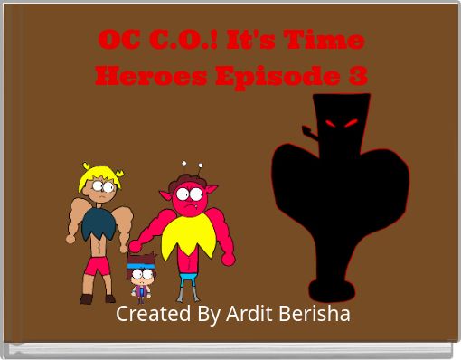 OC C.O.! It's Time Heroes Episode 3