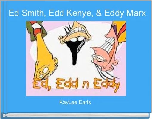 Ed Smith, Edd Kenye, & Eddy Marx