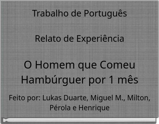 Trabalho de Português Relato de Experiência O Homem que Comeu Hambúrguer por 1 mês